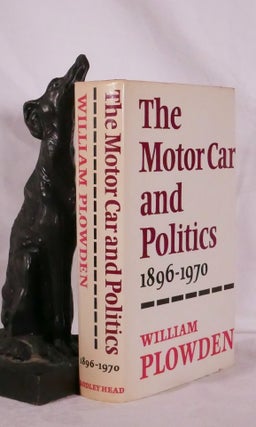 Item #194345 THE MOTOR CAR AND POLITICS 1896 - 1970. Wiliam PLOWDEN