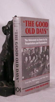 Item #194358 "THE GOOD OLD DAYS." The Holocaust as seen by its perpetrators and bystanders. Ernst...