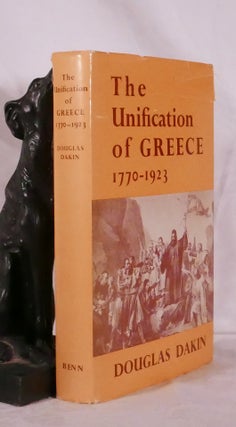 Item #194372 THE UNIFICATION OF GREECE 1770 - 1923. Douglas DAKIN