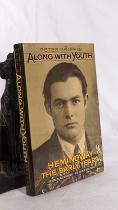 Item #194379 ALONG WITH YOUTH. Hemingway. The Early Years. Peter GRIFFIN