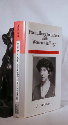 Item #194380 FROM LIBERAL TO LABOUR WITH WOMEN'S SUFFRAGE the Story of Catherine Marshall. Jo...