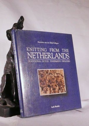 Item #194395 KNITTING FROM THE NETHERLANDS. Traditional Dutch Fisherman's Sweaters. Henriette van...