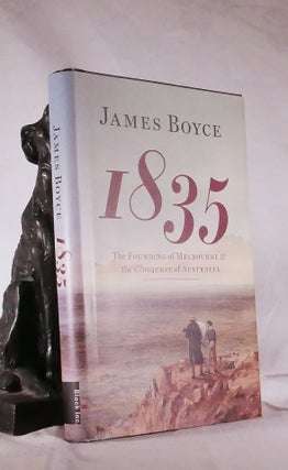 Item #194409 1835. The Founding of Melbourne and The Conquest of Australia. James BOYCE