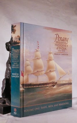 Item #194438 PENANG. The Fourth Presidency of India 1805- 1830. Volume One. Ships, Men &...