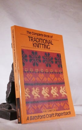 Item #194441 THE COMPLETE BOOK OF TRADITIONAL KNITTING. Rae COMPTON