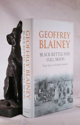 Item #194444 BLACK KETTLE AND FULL MOON. Daily Life in A Vanished Australia. Geoffrey BLAINEY