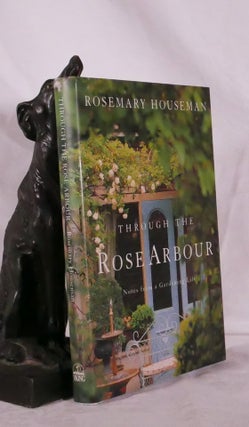 Item #194470 THROUGH THE ROSE ARBOUR.Notes From A Gardening Life. Rosemary HOUSEMAN