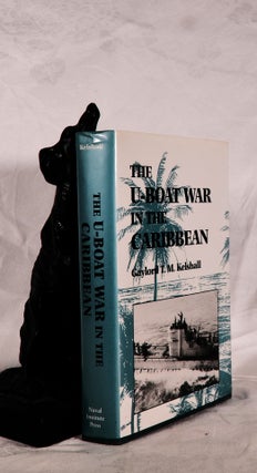 Item #194479 THE U-BOAT WAR IN THE CARIBBEAN. Gaylord T. M. KELSHALL