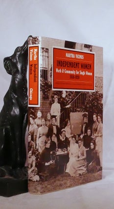 Item #194481 INDEPENDENT WOMEN. Work & Community for Single Women. 1850- 1920. Martha VICINUS
