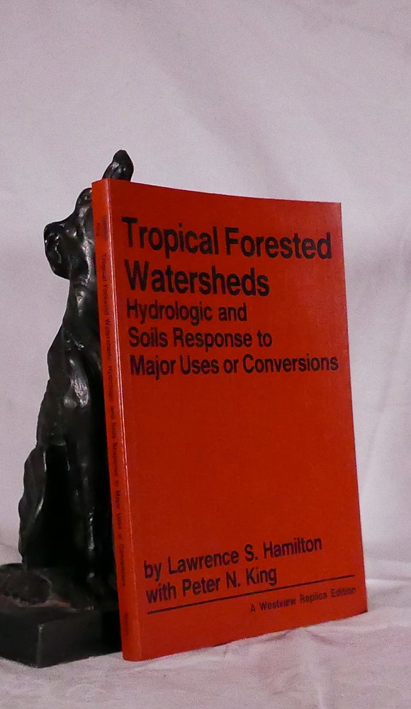 Item #194536 TROPICAL FORESTED WATERSHEDS. Hydrologic and Soils Response to Major Uses of Conversions. L. S. HAMILTON, P. N. KING.