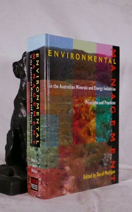 Item #194539 ENVIRONMENTAL MANAGEMENT IN THE AUSTRALIAN MINERALS AND ENERGY INDUSTRIES. David...