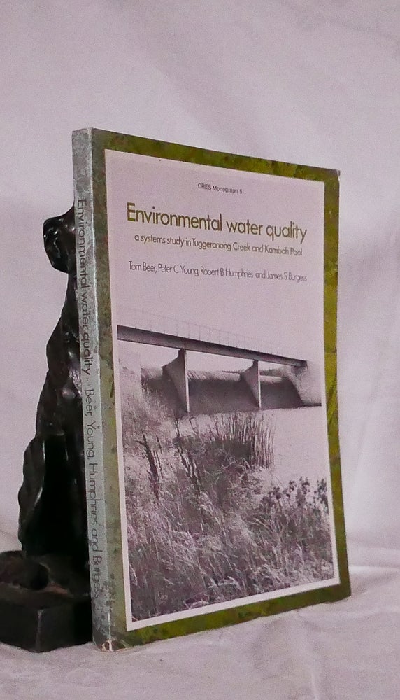 Item #194548 ENVIRONMENTAL WATER QUALITY. ;A systems study in Tuggeranong Creek and Kambah Pool. Tom Beer, Peter C. Young, Robert B. Humphries, James S. Burgess.