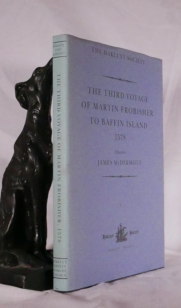 Item #194555 THE THIRD VOYAGE OF MARTIN FROBISHER TO BAFFIN ISLAND 1578. James McDERMOTT.