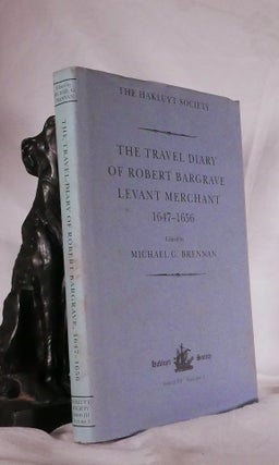 Item #194569 THE TRAVEL DIARY OF ROBERT BARGRAVE Levant Merchant 1647-1656. Robert BARGRAVE,...