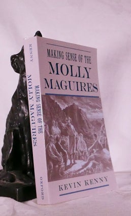 Item #194593 MAKING SENSE OF THE MOLLY MAGUIRES. Kevin KENNY