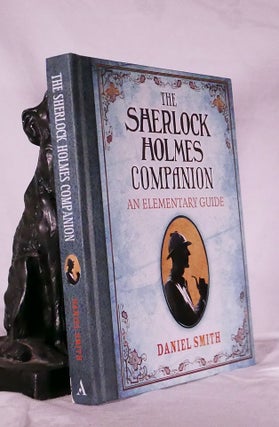 THE SHERLOCK HOLMES COMPANION. An Elementary Guide. Daniel SMITH.