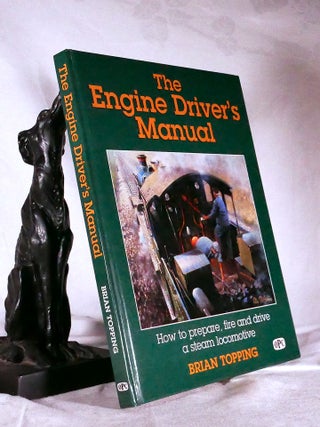Item #194671 THE ENGINE DRIVER'S MANUAL. How To Prepare, Fire and Drive A Steam Locomotive. Brian...