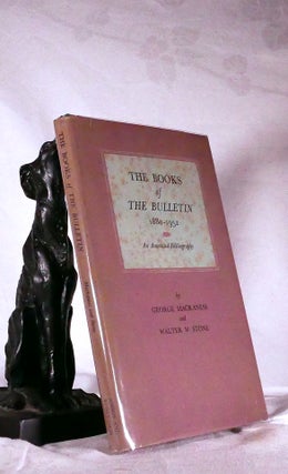 Item #194675 THE BOOKS OF THE BULLETIN 1880 - 1952 An Annotated Bibliography. George MACKANESS,...