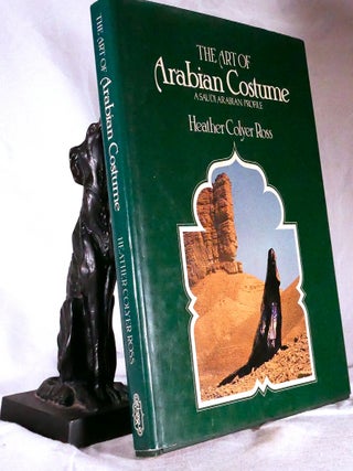 Item #194696 THE ART OF ARABIAN COSTUME. A Saludi Arabian Profile. Heather COLYER ROSS