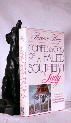 Item #194701 CONFESSIONS OF A FAILED SOUTHERN LADY. Florence KING