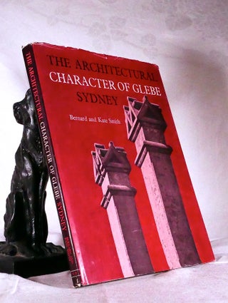Item #194708 THE ARCHITECTURAL CHARACTER OF GLEBE SYDNEY. Bernard SMITH, Kate