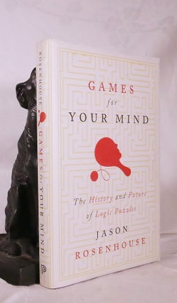 Item #194723 GAMES FOR YOUR MIND. The History & Future of Logic Puzzles. Jason ROSENHOUSE