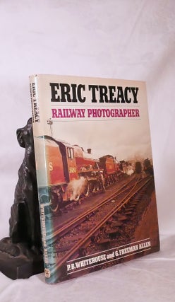 Item #194724 ERIC TREACY RAILWAY PHOTOGRAPHER. P. B. WHITEHOUSE, G. F. ALLEN