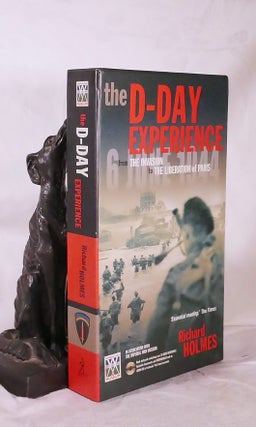 Item #194727 THE D-DAY EXPERIENCE.From Te Invasion to The Liberation of Paris. Richard HOLMES