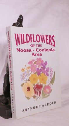 Item #194732 WILDFLOWERS OF THE NOOSA - COOLOOLA AREA. Arthur HARROLD