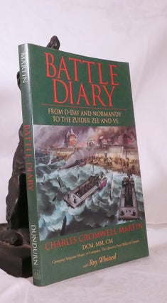 BATTLE DIARY. From D-Day to Normandy To The Zuider Zee and VE