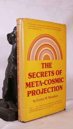 Item #194754 THE SECRETS OF META-COSMIC PROJECTION. Evelyn M. MONAHAN