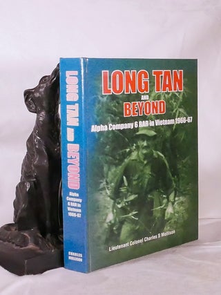 Item #194769 LONG TAN AND BEYOND: Alpha Company 6 RAR in Vietnam 1966-67. Charles S. MOLLISON