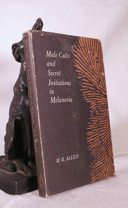 Item #194776 MALE CULTS AND SECRET INITIATIONS IN MELANESIA. M. R. ALLEN