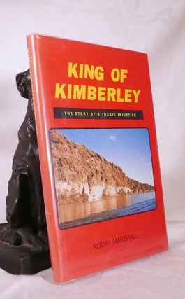 Item #194778 KING OF THE KIMBERLEY. The Story of Tragic Injustice. Rocky MARSHALL