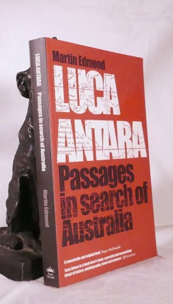 Item #194780 LUCA ANTARA. Passages In Search of Australia. Martin EDMOND