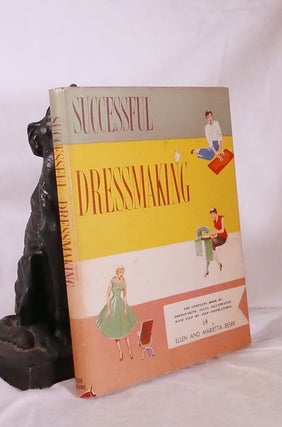 Item #194784 SUCCESSFUL DRESSMAKING The Complete Book of Dressmaking, Fully Illustrated. Ellen...