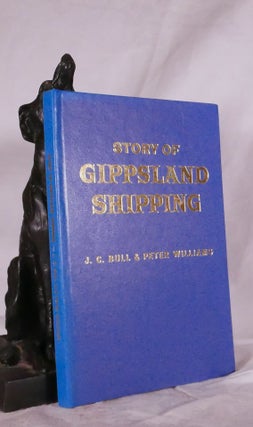 Item #194794 THE STORY OF GIPPSLAND SHIPPING. Discoveries of the early navigators, lakes...