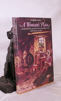 Item #194808 A WOMAN'S PLACE. An illustrated history of women at home, from the Roman villa to...