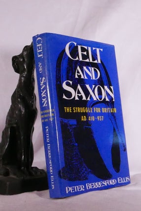 Item #194810 CELT AND SAXON. The struggle for Britain AD 410 - 937. Peter Berresford ELLIS