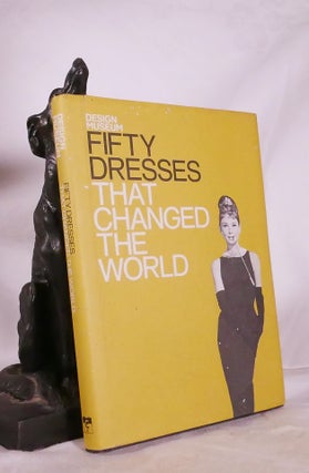 Item #194811 FIFTY DRESSES THAT CHANGED THE WORLD. DESIGN MUSEUM