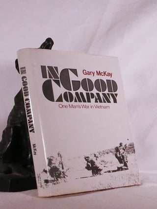 Item #194824 IN GOOD COMPANY. One Man's War In Vietnam. Gary McKAY