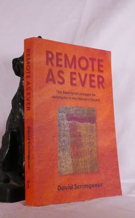 Item #194825 REMOTE AS EVER. The Aboriginal Struggle For Autonomy In The Western Desert. David...