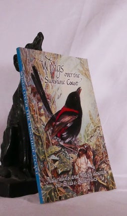 Item #194834 WINGS OVER THE SUNSHINE COAST. Naturalists and Artists Describe Our Birds & Butterflies