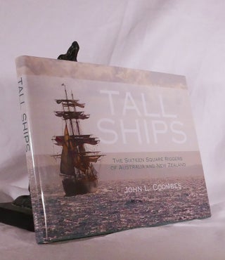 Item #194850 TALL SHIPS. The Sixteen Square Riggers of Australia and New Zealand. John L. COOMBES