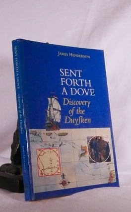 Item #194854 SENT FORTH A DOVE: Discovery of the Duyfken. James HENDERSON