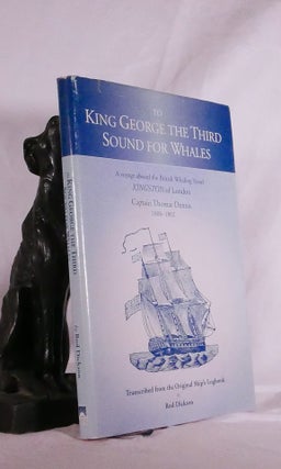 Item #194855 TO KING GEORGE THE THIRD SOUND FOR WHALES. A voyage aboard the British Whaling...