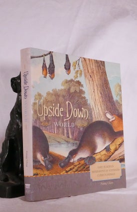 Item #194860 UPSIDE DOWN WORLD. Early European Impressions of Australia's Curious Animals. Penny...