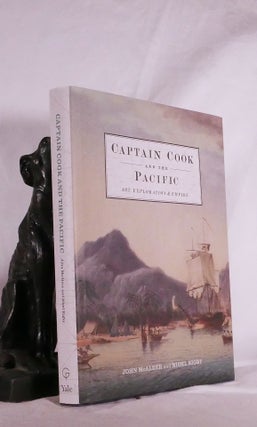 Item #194865 CAPTAIN COOK AND THE PACIFIC. Art, Exploration & Empire. John McALEER, Nigel RIGBY