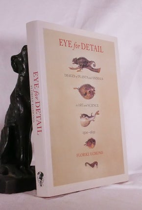Item #194872 EYE FOR DETAIL. Images of Plants and Animals in Art and Science 1500-1630. Florike...