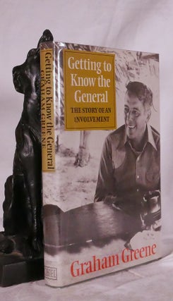 Item #194877 GETTING TO KNOW THE GENERAL. The Story of an Involvement. Graham GREENE